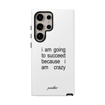 I Am Going To Succeed Because I Am Crazy