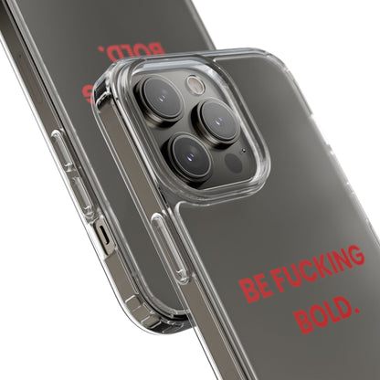 “Be Fucking Bold” Clear Case
