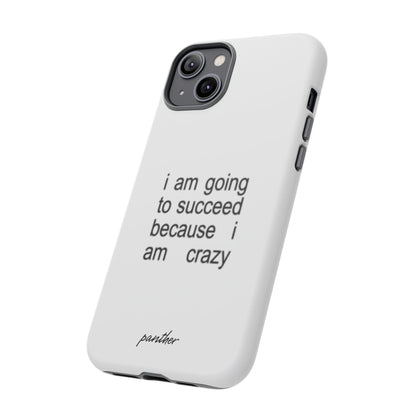 I Am Going To Succeed Because I Am Crazy