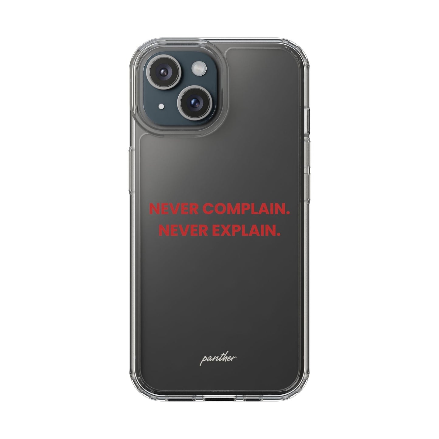“Never Complain Never Explain” Clear Case