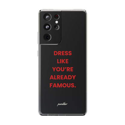 “Dress Like You’re Already Famous” Clear Case.