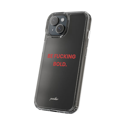 “Be Fucking Bold” Clear Case