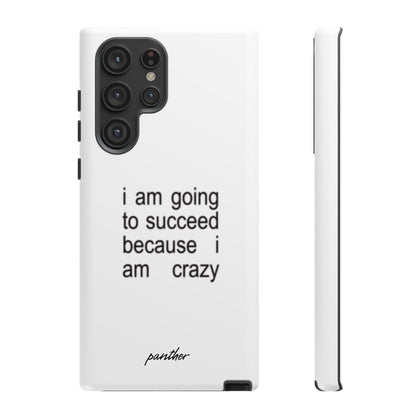I Am Going To Succeed Because I Am Crazy