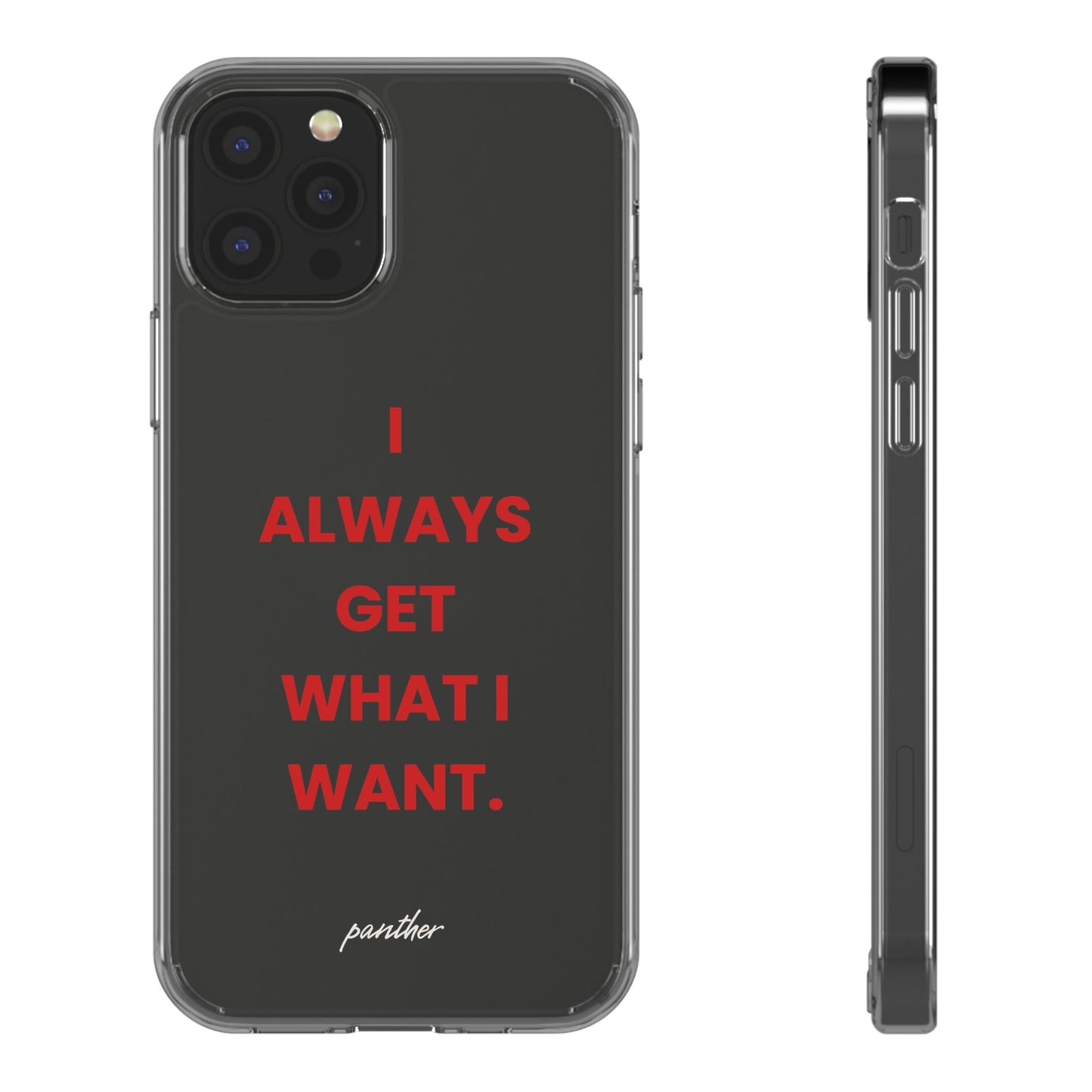 “I Always Get What I Want” Clear Case.