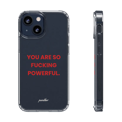 “You Are So Fucking Powerful” Clear Case.