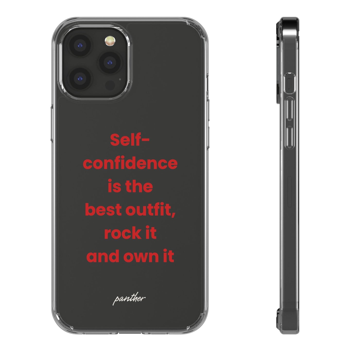 “ Self- confidence is the best outfit, rock it and own it” Clear Case.