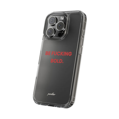 “Be Fucking Bold” Clear Case