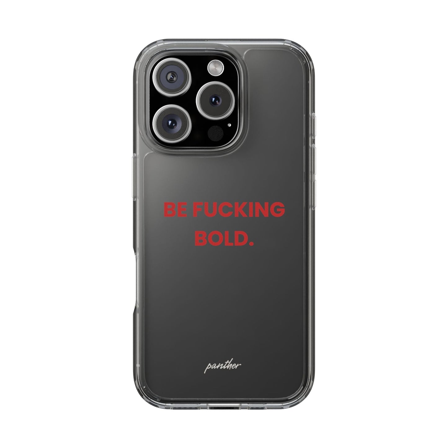 “Be Fucking Bold” Clear Case