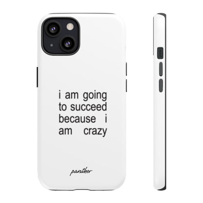 I Am Going To Succeed Because I Am Crazy