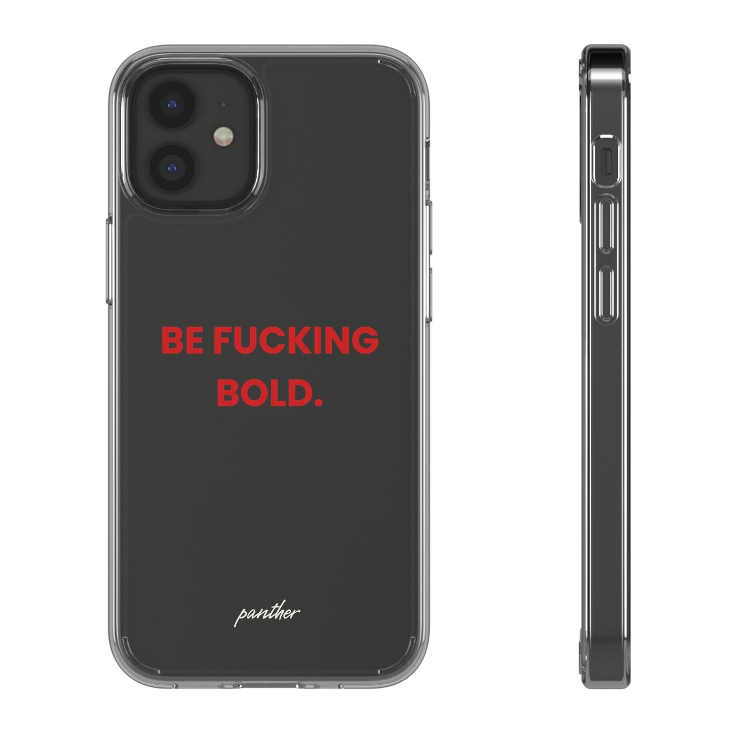 “Be Fucking Bold” Clear Case.