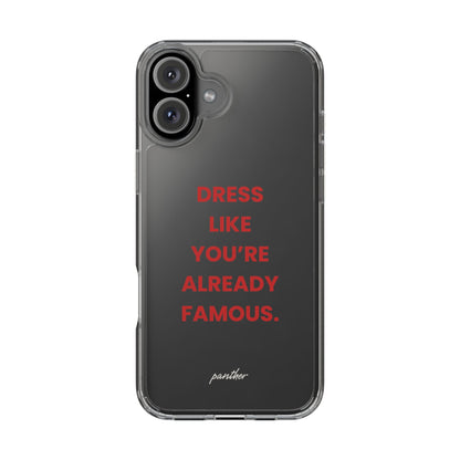 “Dress Like You’re Already Famous” Clear Case