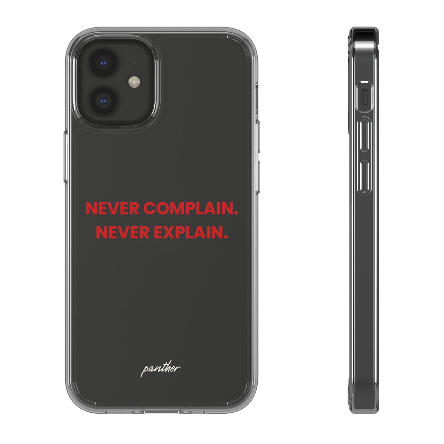 “Never Complain Never Explain” Clear Case.