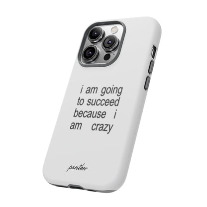 I Am Going To Succeed Because I Am Crazy