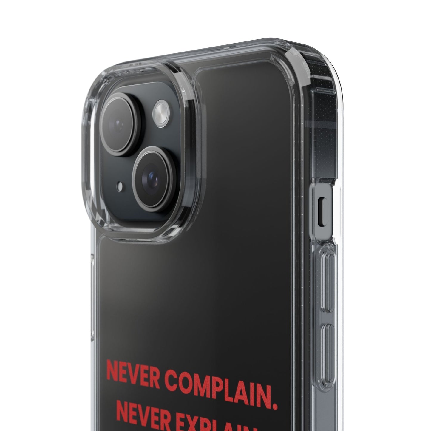 “Never Complain Never Explain” Clear Case