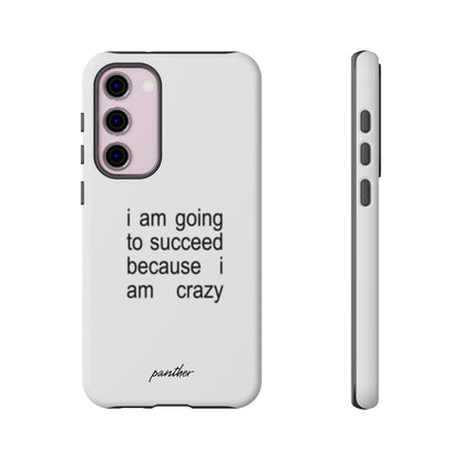 I Am Going To Succeed Because I Am Crazy