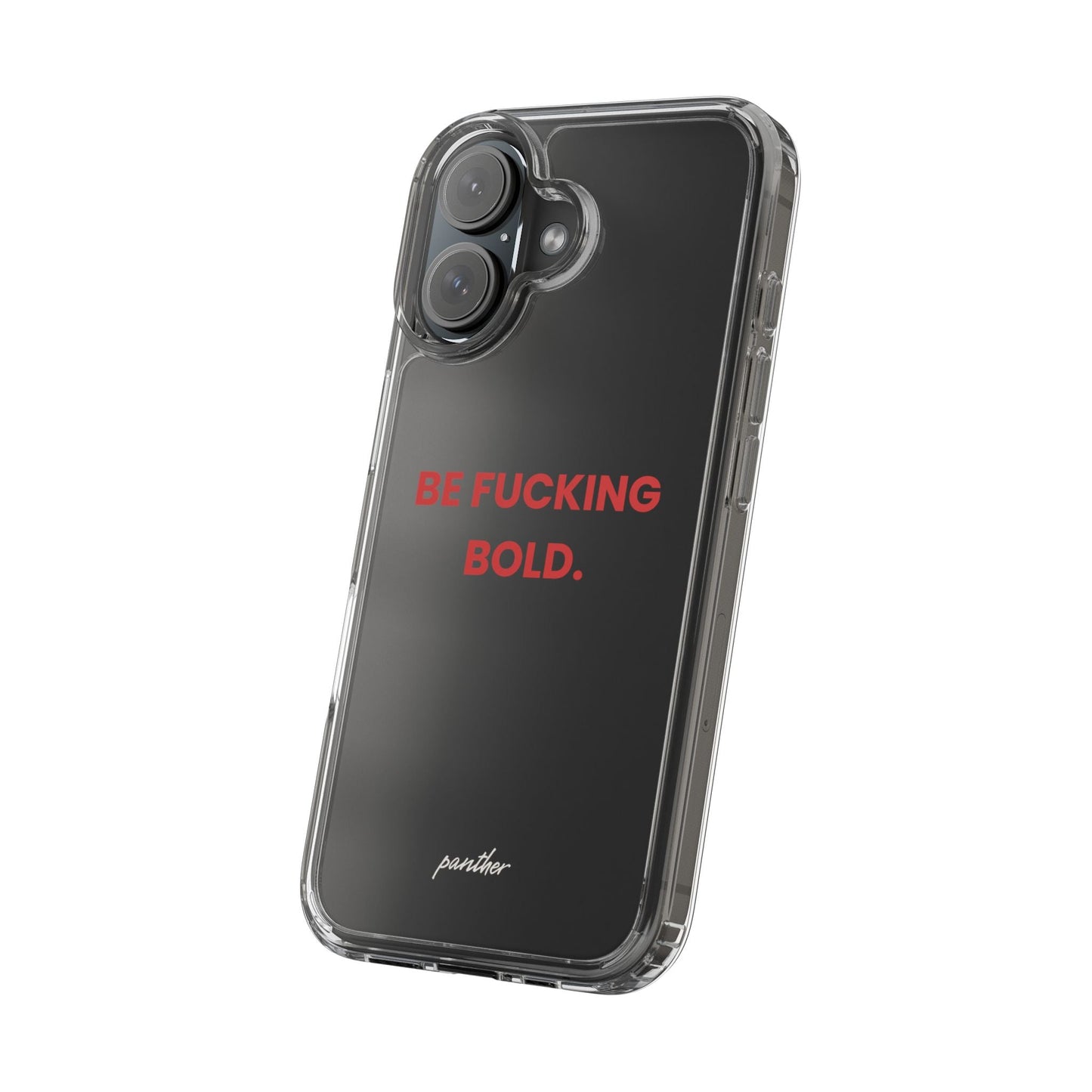 “Be Fucking Bold” Clear Case