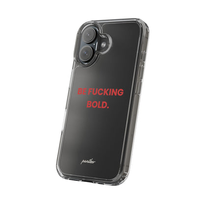 “Be Fucking Bold” Clear Case