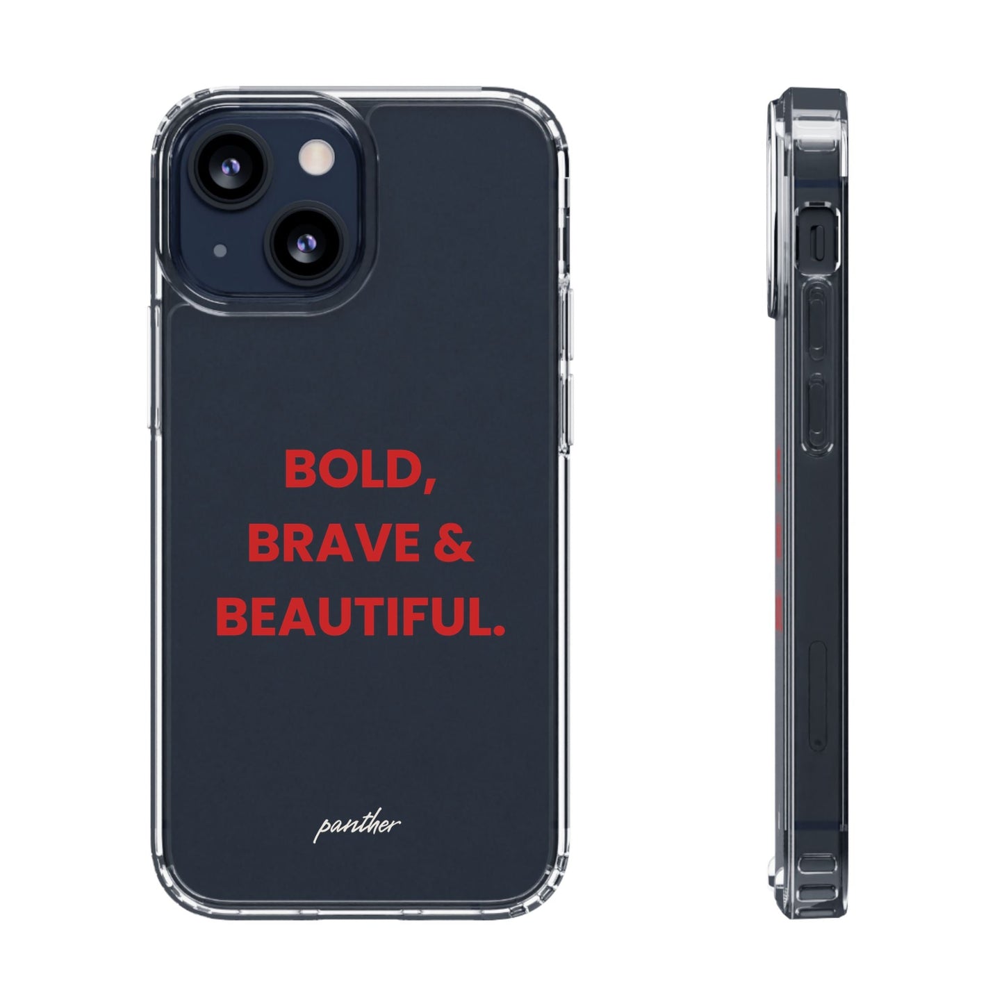 “Bold, Brave & Beautiful” Clear Case.