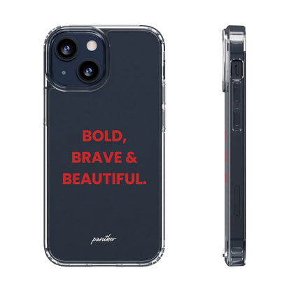 “Bold, Brave & Beautiful” Clear Case.