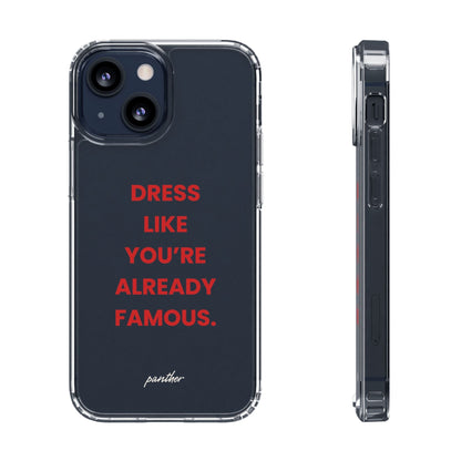 “Dress Like You’re Already Famous” Clear Case.