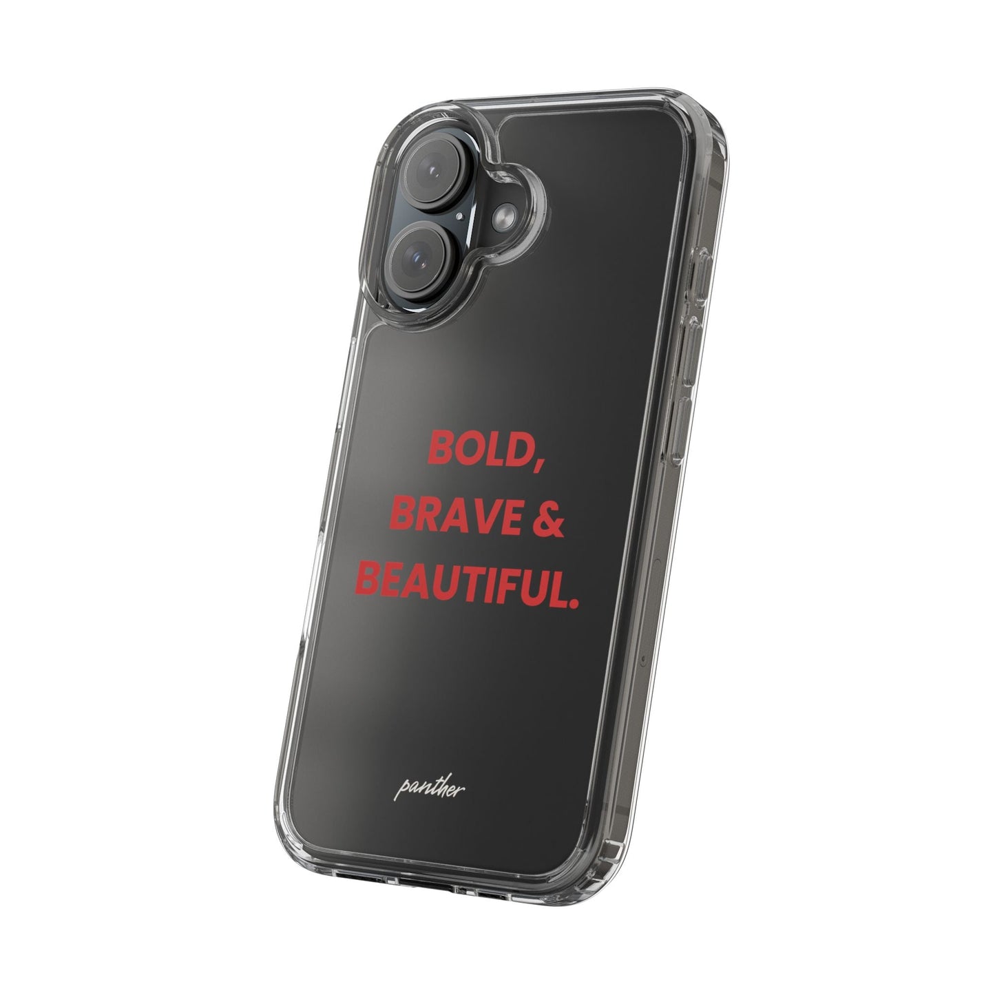 “Bold, Brave & Beautiful” Clear Case