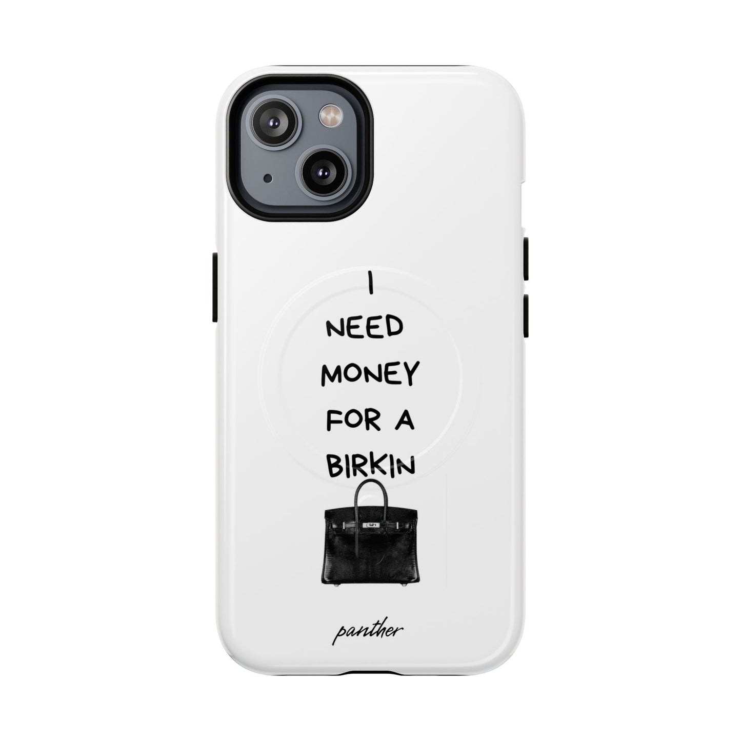 I Need Money For A Birkin (Magsafe).