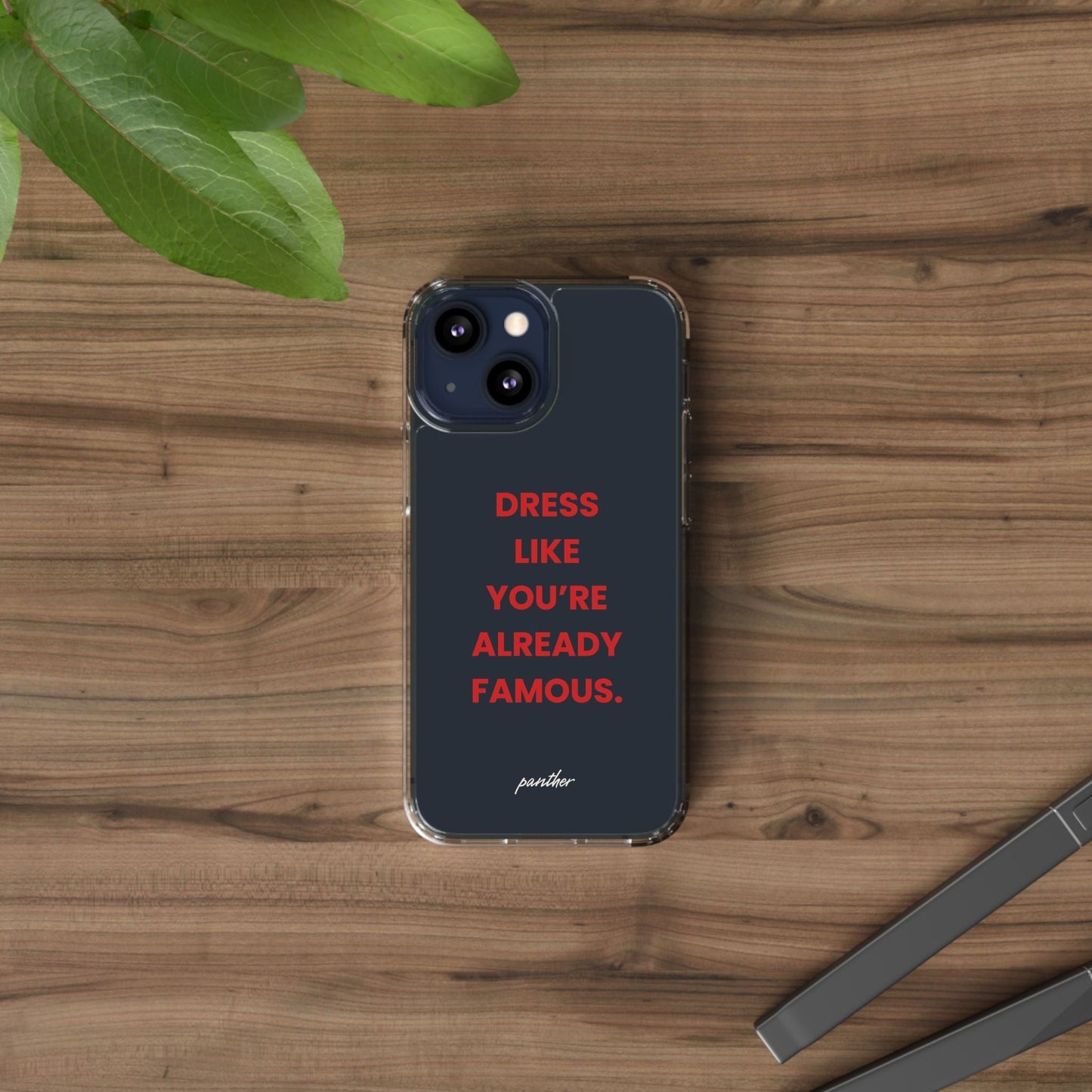 “Dress Like You’re Already Famous” Clear Case