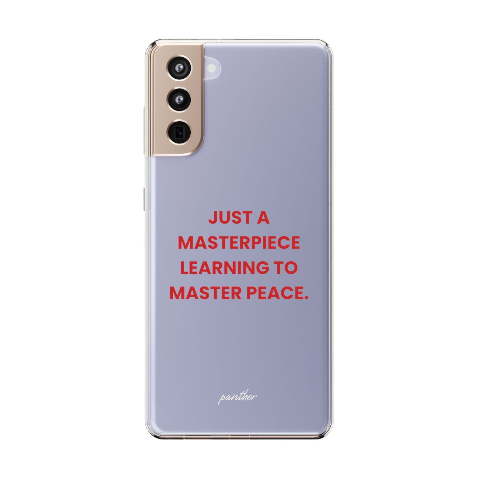 “Just A Masterpiece Learning To Master Peace” Clear Case.