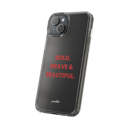 “Bold, Brave & Beautiful” Clear Case