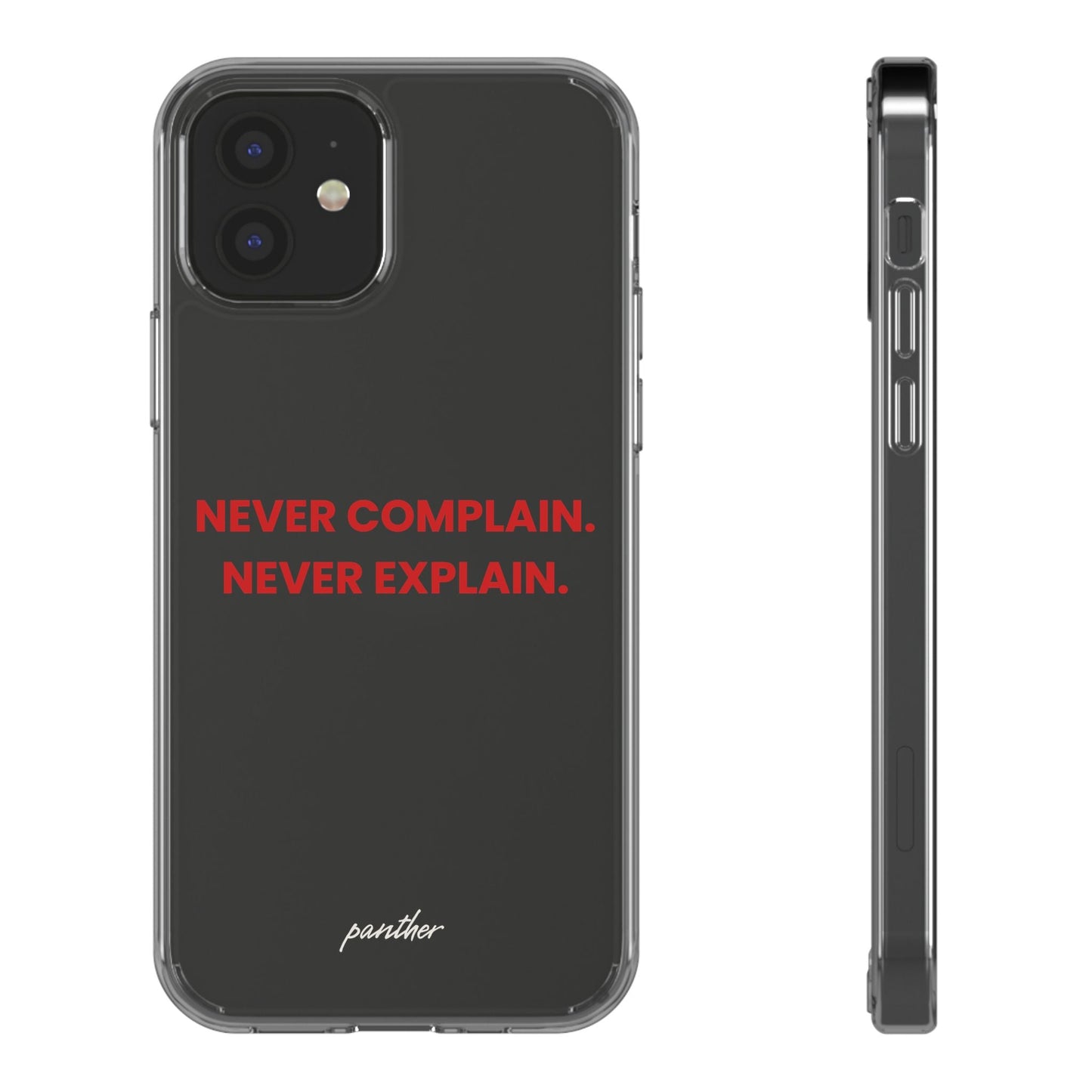 “Never Complain Never Explain” Clear Case.