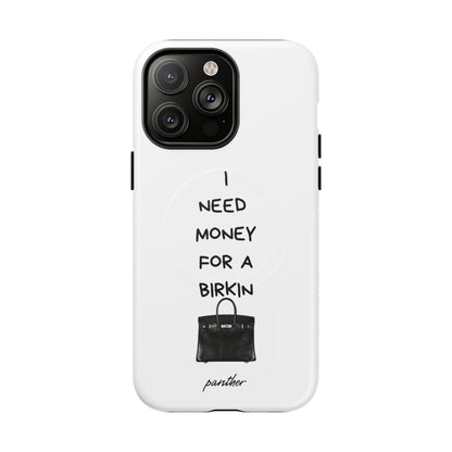 I Need Money For A Birkin (Magsafe).