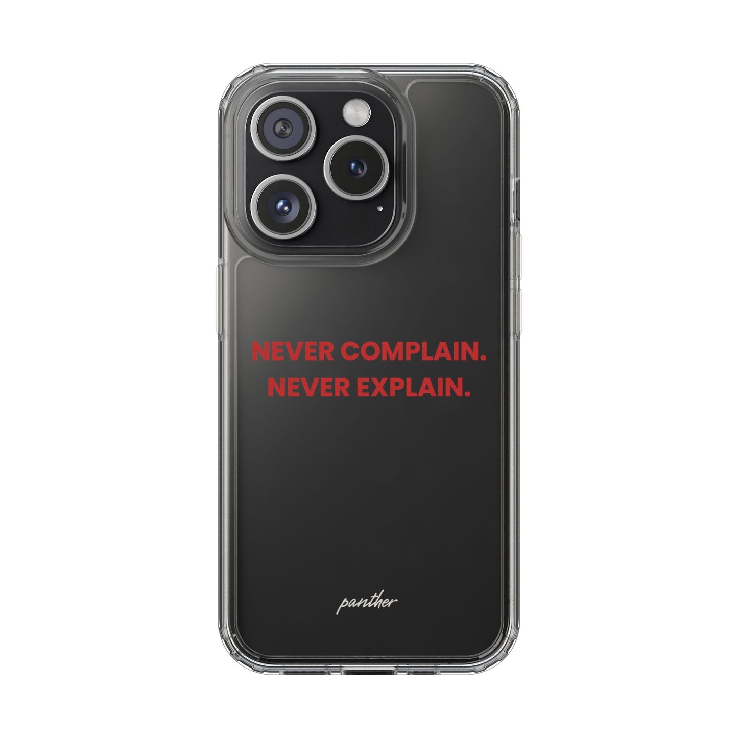 “Never Complain Never Explain” Clear Case
