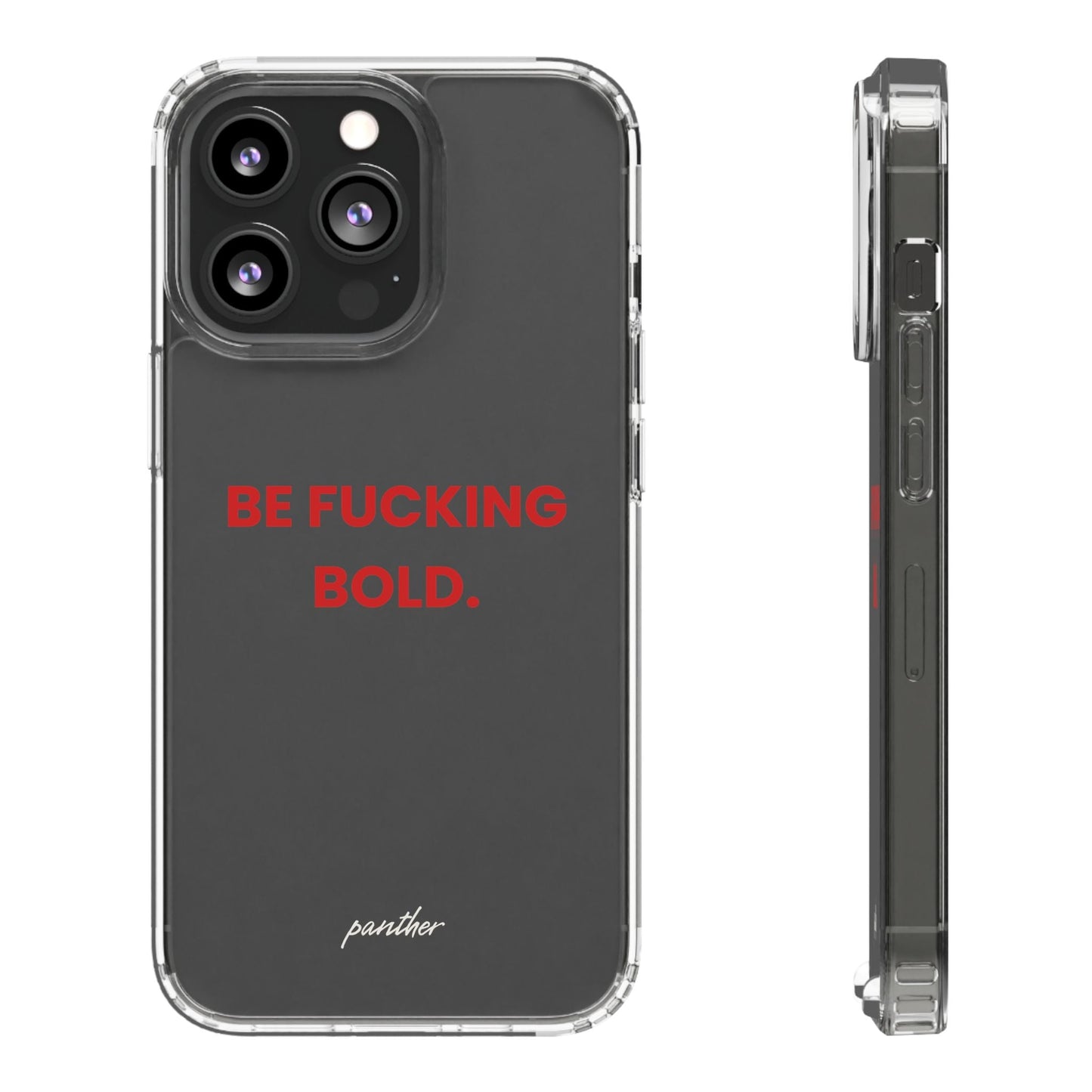 “Be Fucking Bold” Clear Case.