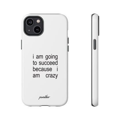 I Am Going To Succeed Because I Am Crazy