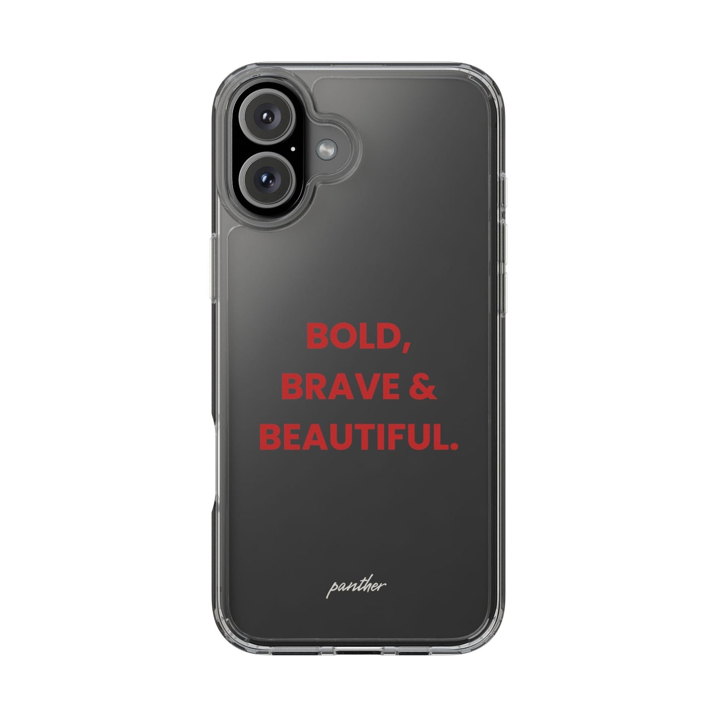 “Bold, Brave & Beautiful” Clear Case