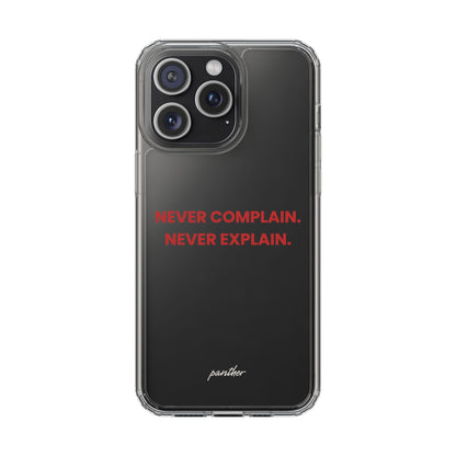 “Never Complain Never Explain” Clear Case.