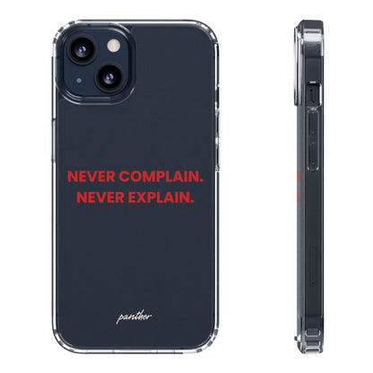 “Never Complain Never Explain” Clear Case.