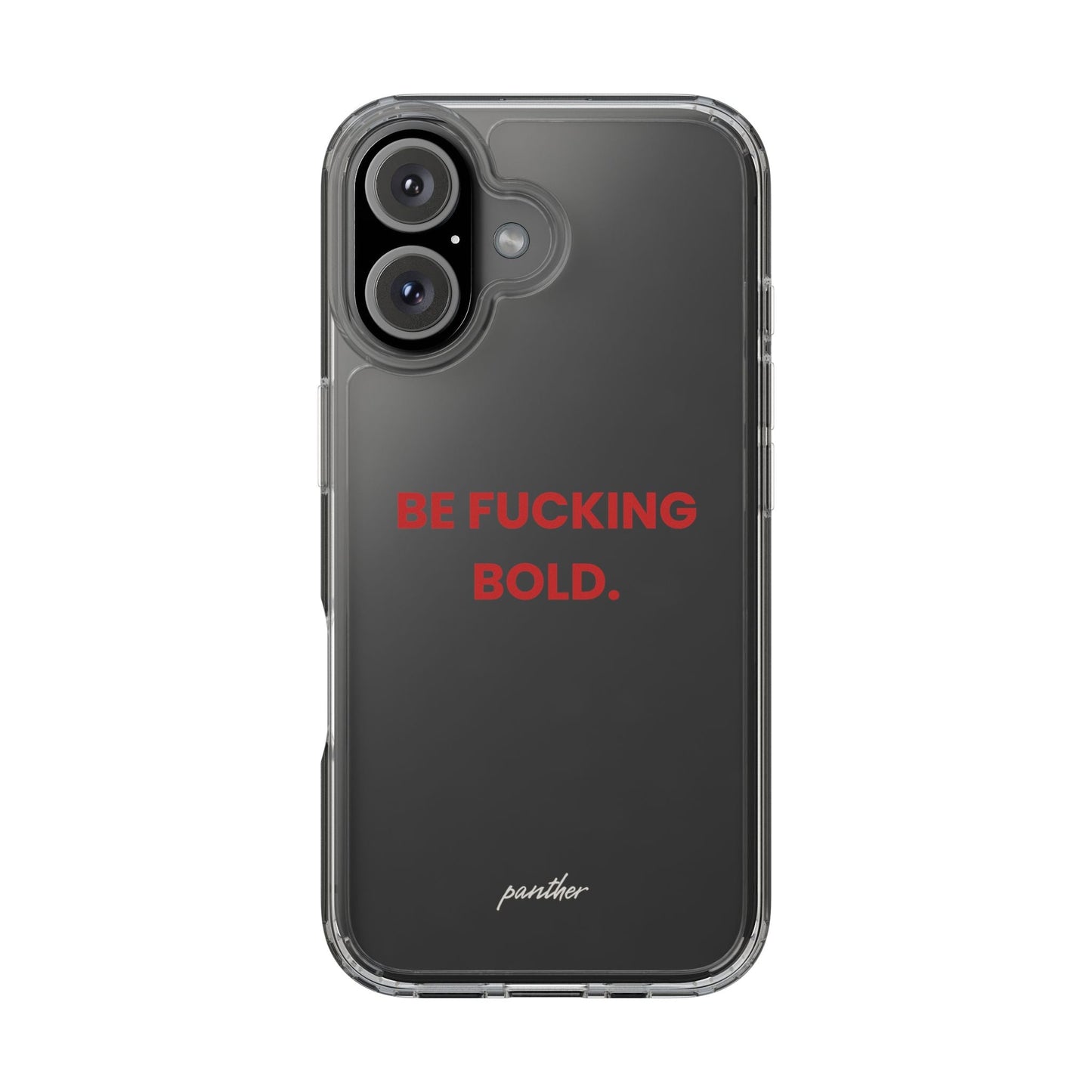 “Be Fucking Bold” Clear Case