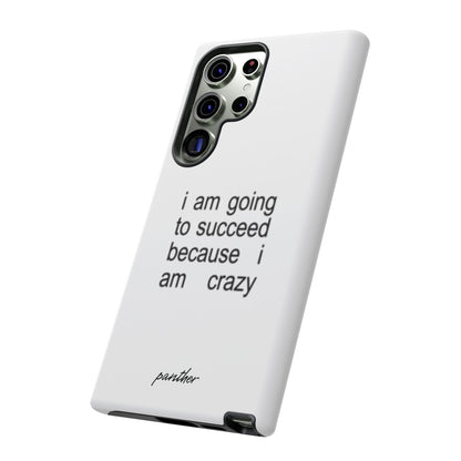 I Am Going To Succeed Because I Am Crazy