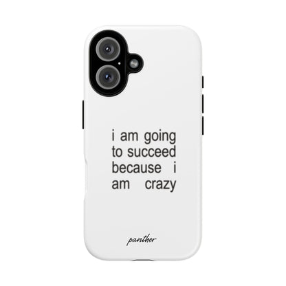 I Am Going To Succeed Because I Am Crazy