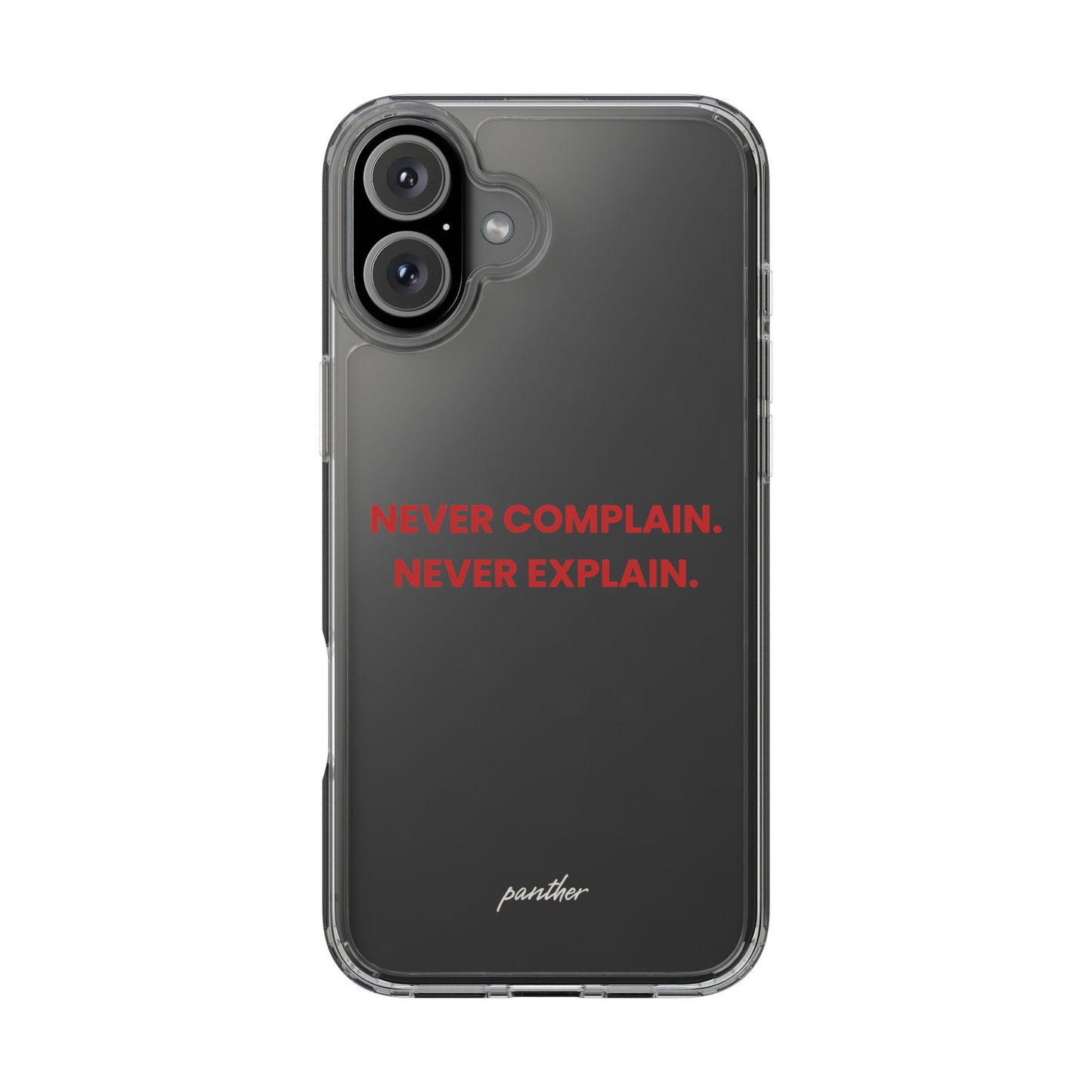 “Never Complain Never Explain” Clear Case