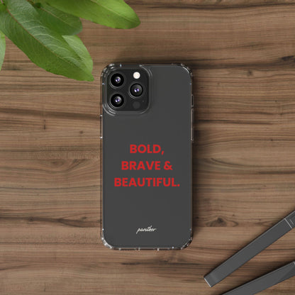“Bold, Brave & Beautiful” Clear Case