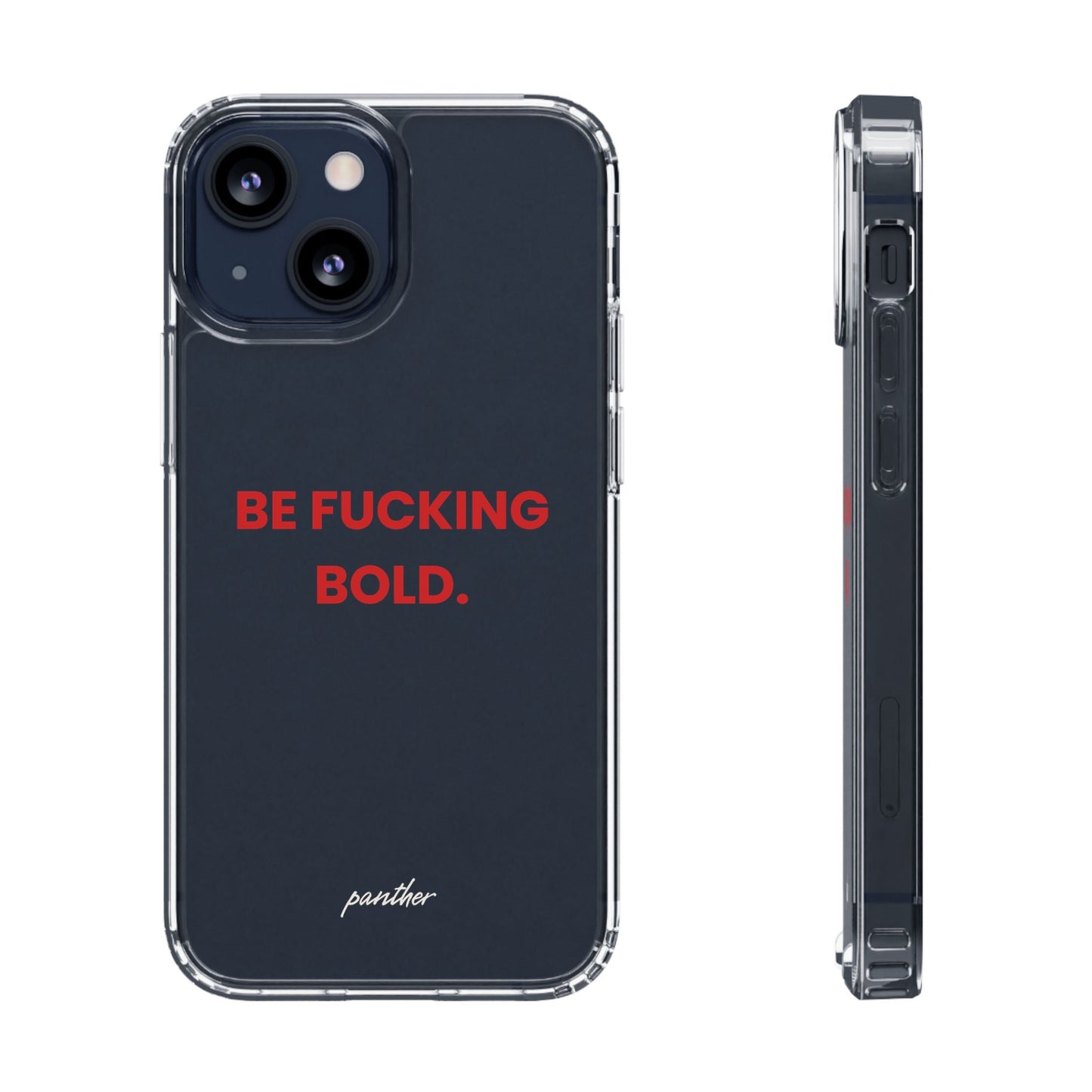 “Be Fucking Bold” Clear Case.