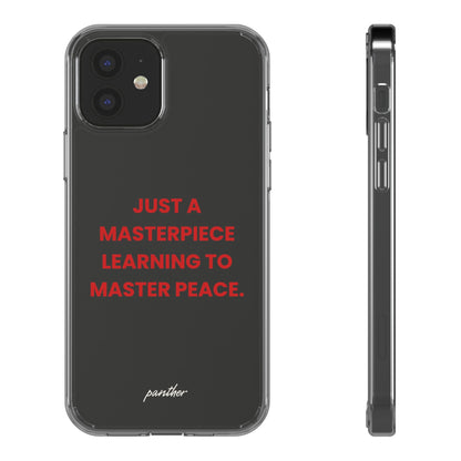 “Just A Masterpiece Learning To Master Peace” Clear Case.