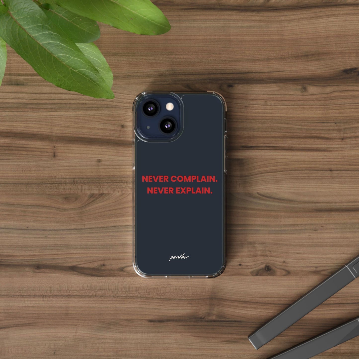 “Never Complain Never Explain” Clear Case