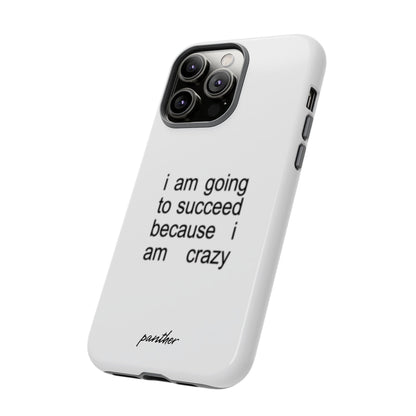 I Am Going To Succeed Because I Am Crazy