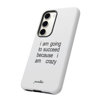 I Am Going To Succeed Because I Am Crazy