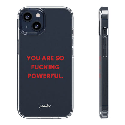 “You Are So Fucking Powerful” Clear Case.