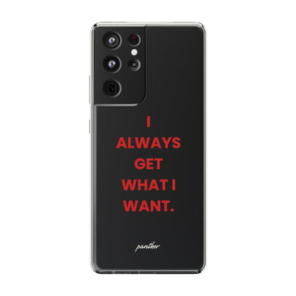 “I Always Get What I Want” Clear Case.