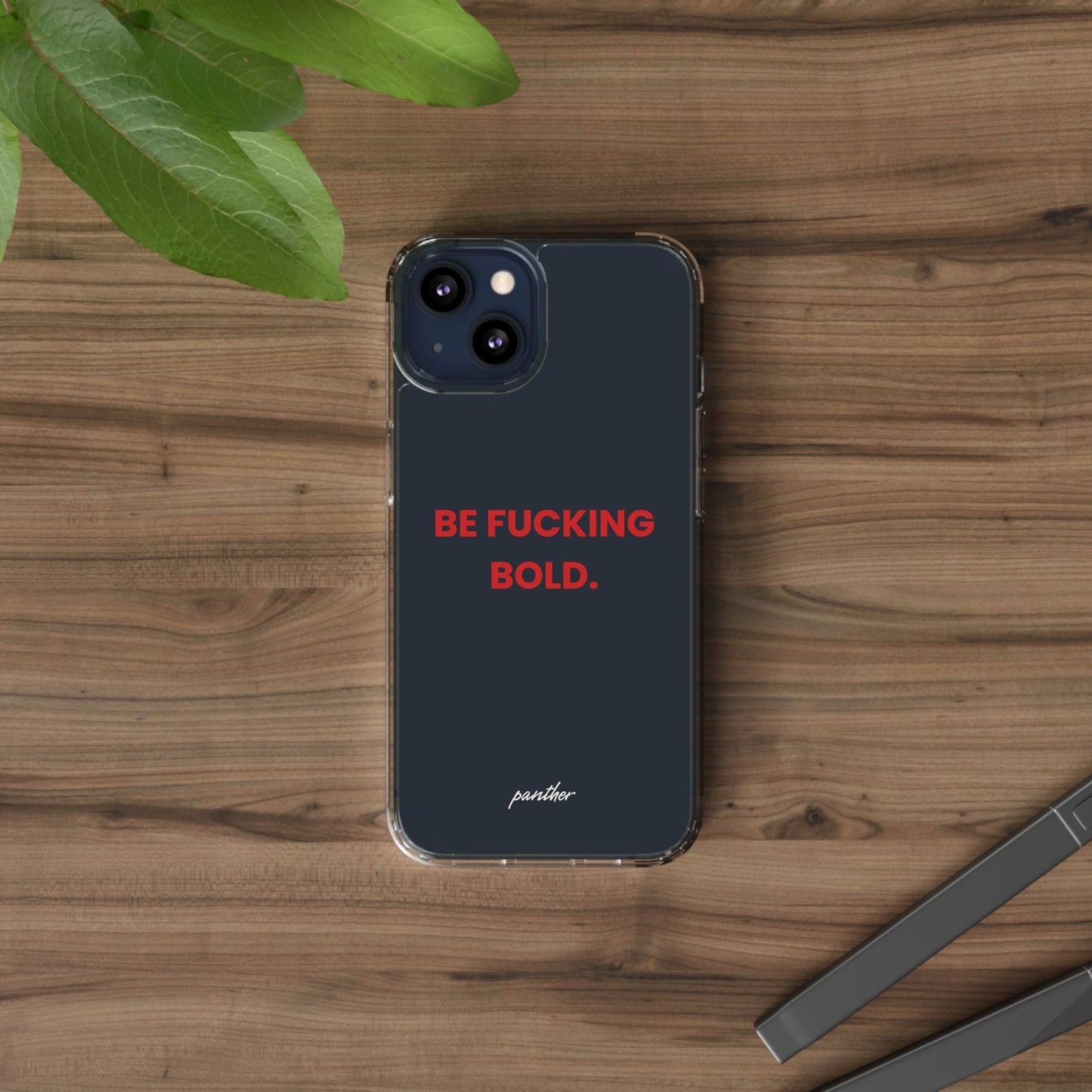 “Be Fucking Bold” Clear Case